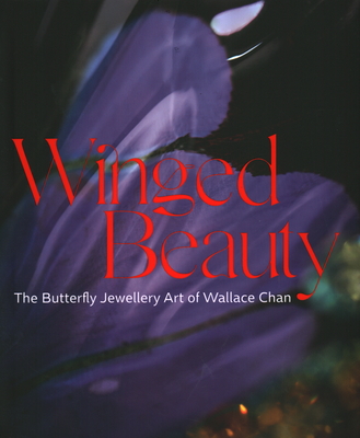 Winged Beauty: The Butterfly Jewellery Art of Wallace Chan - Stoehrer, Emily, and Grant, Melanie, and Rochefoucauld, Juliet Weir-de La