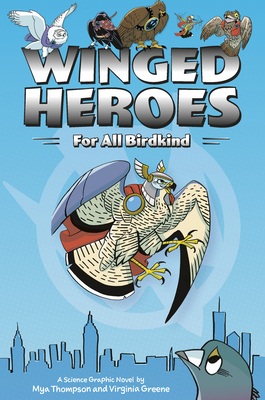 Winged Heroes: For All Birdkind: A Science Graphic Novel - Thompson, Mya