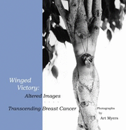 Winged Victory: Altered Images: Transcending Breast Cancer - Myers, Art