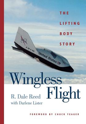 Wingless Flight: The Lifting Body Story - Reed, R Dale, and Lister, Darlene