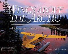 Wings Above the Arctic: A Photographic History of Arctic Aviation