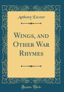 Wings, and Other War Rhymes (Classic Reprint)