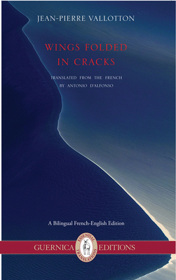 Wings Folded in Cracks: Selected Poems - Vallotton, Jean-Pierre, and D'Alfonso, Antonio (Translated by)