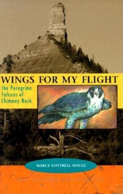 Wings for My Flight: The Peregrine Falcons of Chimney Rock - Marcy Cottrell, Houle, and Robert Michael, Pyle (Foreword by)