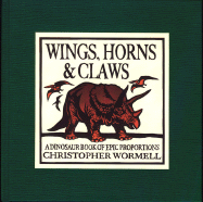 Wings, Horns, & Claws: A Dinosaur Book of Epic Proportions