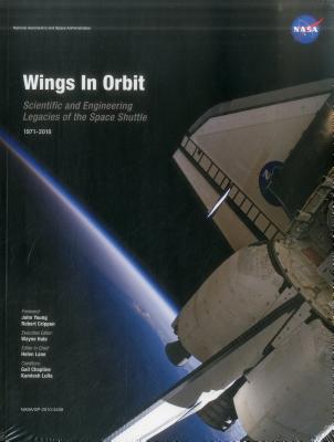 Wings in Orbit: Scientific and Engineering Legacies of the Space Shuttle, 1971-2010 - U S Government Printing Office (Editor)