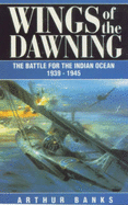 Wings of the Dawning: Battle for the Indian Ocean, 1939-45