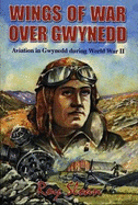 Wings of War over Gwynedd - Aviation in Gwynedd During World War II