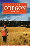 Wingshooter's Guide to Oregon - Shewey, John