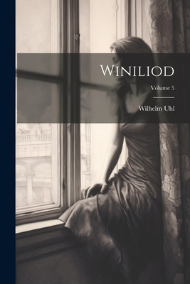 Winiliod; Volume 5 - Uhl, Wilhelm