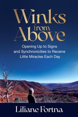 Winks from Above: Opening Up to Signs and Synchronicities to Receive Little Miracles Each Day - Fortna, Liliane