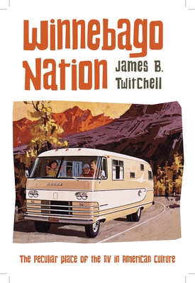 Winnebago Nation: The RV in American Culture - Twitchell, James B