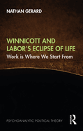 Winnicott and Labor's Eclipse of Life: Work is Where We Start From