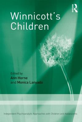 Winnicott's Children: Independent Psychoanalytic Approaches With Children and Adolescents - Horne, Ann (Editor), and Lanyado, Monica (Editor)