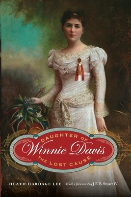 Winnie Davis: Daughter of the Lost Cause - Lee, Heath Hardage
