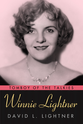 Winnie Lightner: Tomboy of the Talkies - Lightner, David L