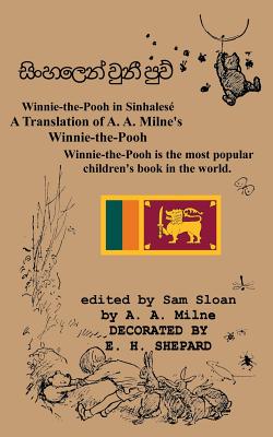 Winnie-The-Pooh in Sinhalese a Translation of A. A. Milne's "Winnie-The-Pooh" Into Sinhalese - Milne, A A, and Shepard, E H (Illustrator), and Sloan, Sam (Introduction by)