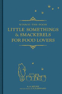 Winnie-the-Pooh: Little Somethings & Smackerels for Food Lovers