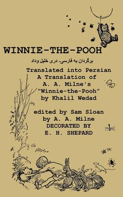 Winnie-the-Pooh translated into Persian - A Translation of A. A. Milne's "Winnie-the-Pooh" - Milne, A A, and Wedad, Khalil (Translated by), and Sloan, Sam (Editor)