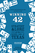 Winning 42: Strategy and Lore of the National Game of Texas (5th Edition)