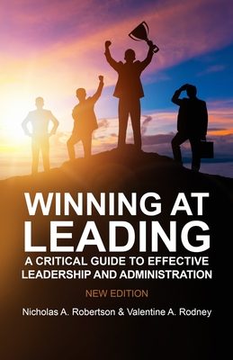 Winning at Leading: A Critical Guide to Effective Leadership and Administration - Rodney, Valentine Anthony, and Scarlett, Avril (Editor), and Brown-Robertson, Danielle Wendyann (Contributions by)