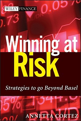 Winning at Risk: Strategies to Go Beyond Basel - Cortez, Annetta