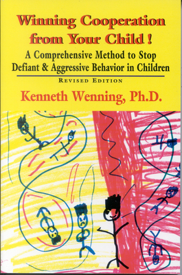 Winning Cooperation from Your Child!: A Comprehensive Method to Stop Defiant and Aggressive Behavior in Children - Wenning, Kenneth