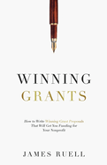 Winning Grants: How to Write Winning Grant Proposals That Will Get You Funding for Your Nonprofit