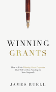 Winning Grants: How to Write Winning Grant Proposals That Will Get You Funding for Your Nonprofit
