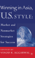 Winning in Asia, U.S. Style: Market and Nonmarket Strategies for Success