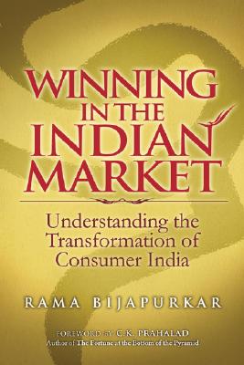 Winning in the Indian Market: Understanding the Transformation of Consumer India - Bijapurkar, Rama