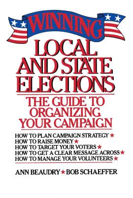 Winning Local and State Elections - Beaudry, Ann E, and Schaeffer, Bob