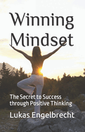 Winning Mindset: : The Secret to Success through Positive Thinking