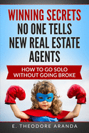 Winning Secrets No One Tells New Real Estate Agents: How To Go Solo without Going Broke