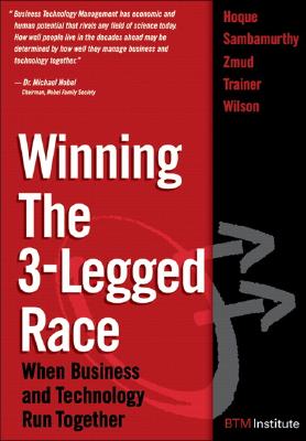 Winning the 3-Legged Race: When Business and Technology Run Together - Hoque, Faisal, and Zmud, Robert, and Sambamurthy, V