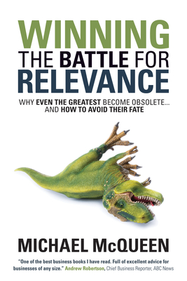 Winning the Battle for Relevance: Why Even the Greatest Become Obsolete... and How to Avoid Their Fate - McQueen, Michael