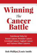 Winning The Cancer Battle: Nutritional Help for Breast Cancer, Prostate Cancer, Intestinal Cancer, Vaginal Cancer, and Various Other Cancers