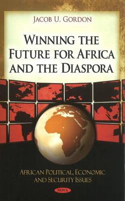 Winning the Future for Africa & the Diaspora - Gordon, Jacob U.