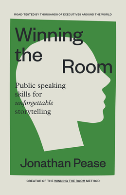 Winning the Room: Public Speaking Skills for Unforgettable Storytelling (Public Speaking Skills, Everyday Business Storytelling, Pitch Meetings) - Pease, Jonathan