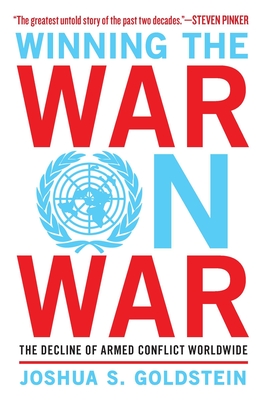 Winning the War on War: The Decline of Armed Conflict Worldwide - Goldstein, Joshua S