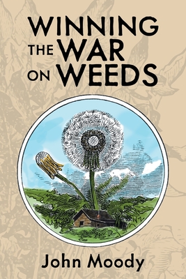 Winning the War on Weeds - Moody, John