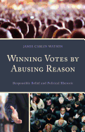 Winning Votes by Abusing Reason: Responsible Belief and Political Rhetoric