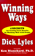 Winning Ways: 4 Secrets for Getting Great Results by Working Well with People