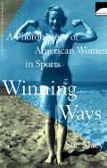Winning Ways: A Photohistory of Women in Sports