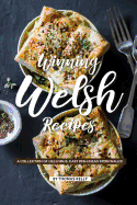 Winning Welsh Recipes: A Collection of Delicious, Easy Dish Ideas from Wales!