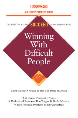 Winning with Difficult People - Bell, Arthur H, and Smith, Dayle M