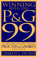 Winning with the P&g 99: 99 Principles and Practices of Procter Gambles Success - Decker, Charles L