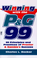 Winning with the P&G 99: 99 Principles and Practices of Proctor & Gamble's Success