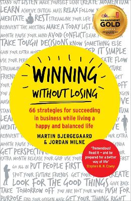 Winning Without Losing: 66 strategies for succeeding in business while living a happy and balanced life - Bjergegaard, Martin, and Milne, Jordan