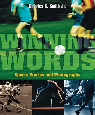 Winning Words: Sports Stories and Photographs - Smith, Charles R, Jr.